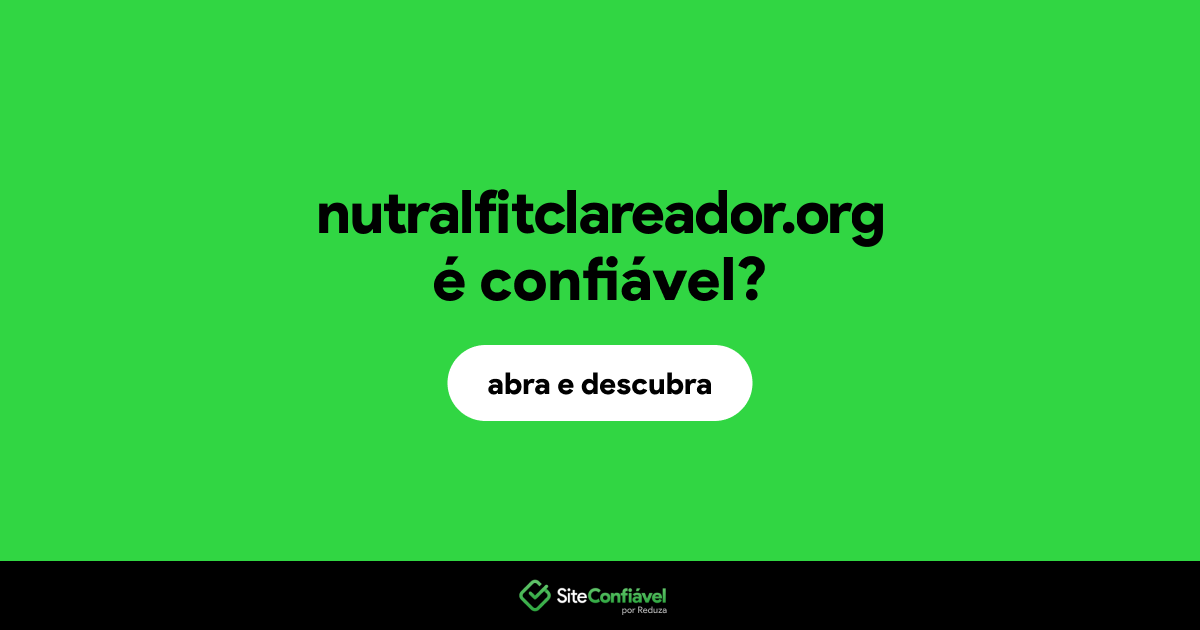 O site nutralfitclareador.org é confiável?