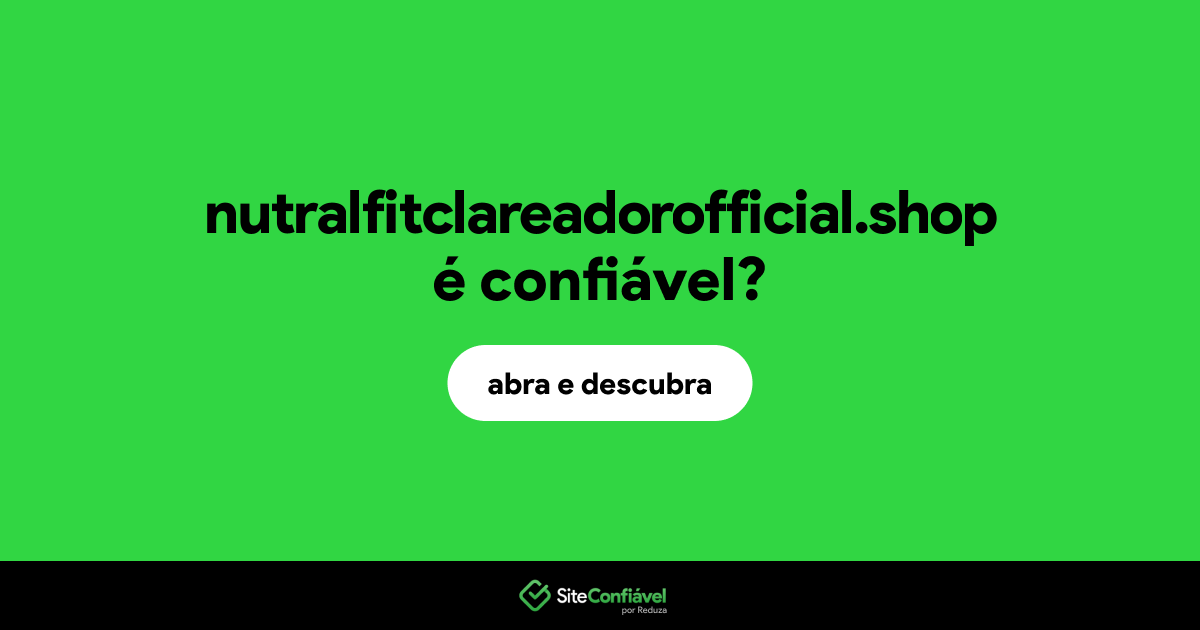 O site nutralfitclareadorofficial.shop é confiável?