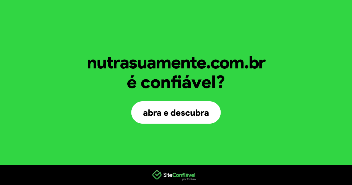 O site nutrasuamente.com.br é confiável?