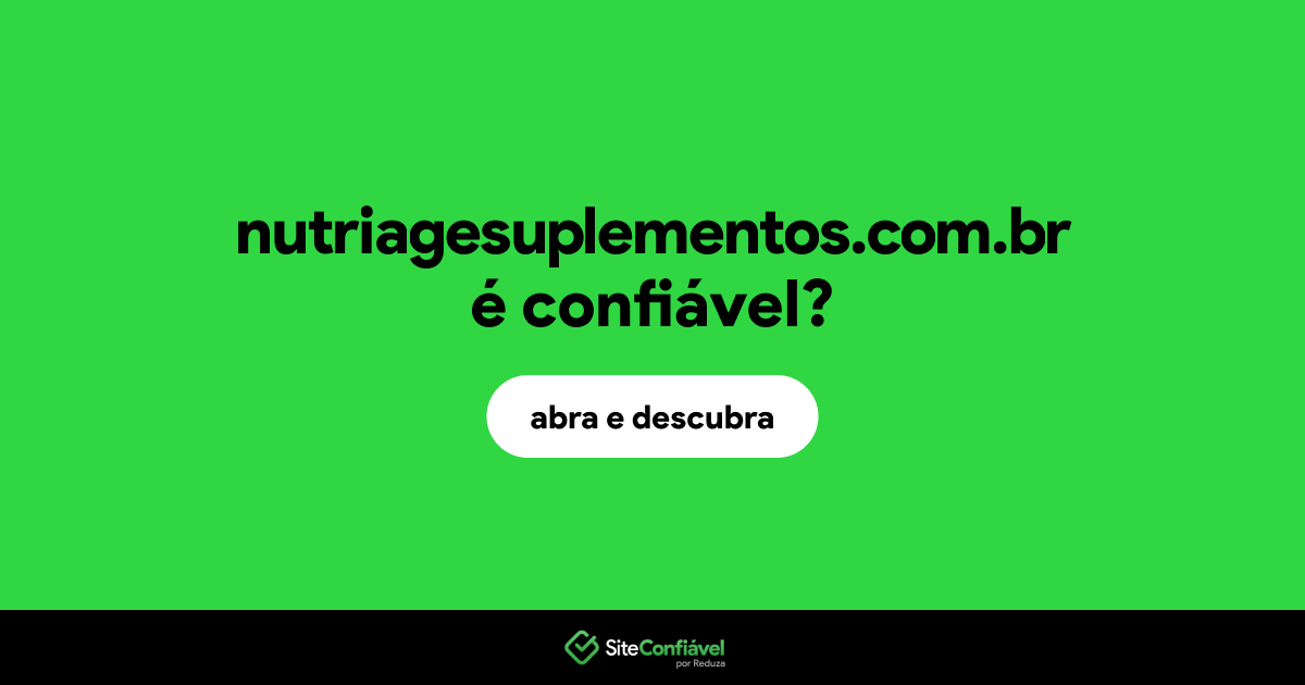 O site nutriagesuplementos.com.br é confiável?