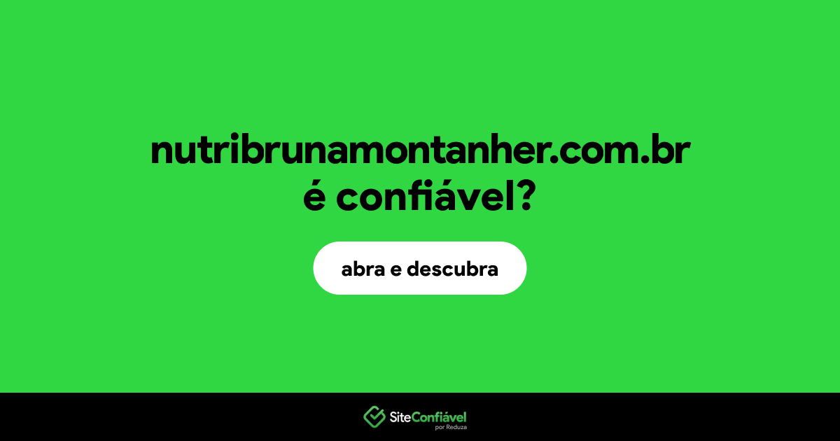 O site nutribrunamontanher.com.br é confiável?