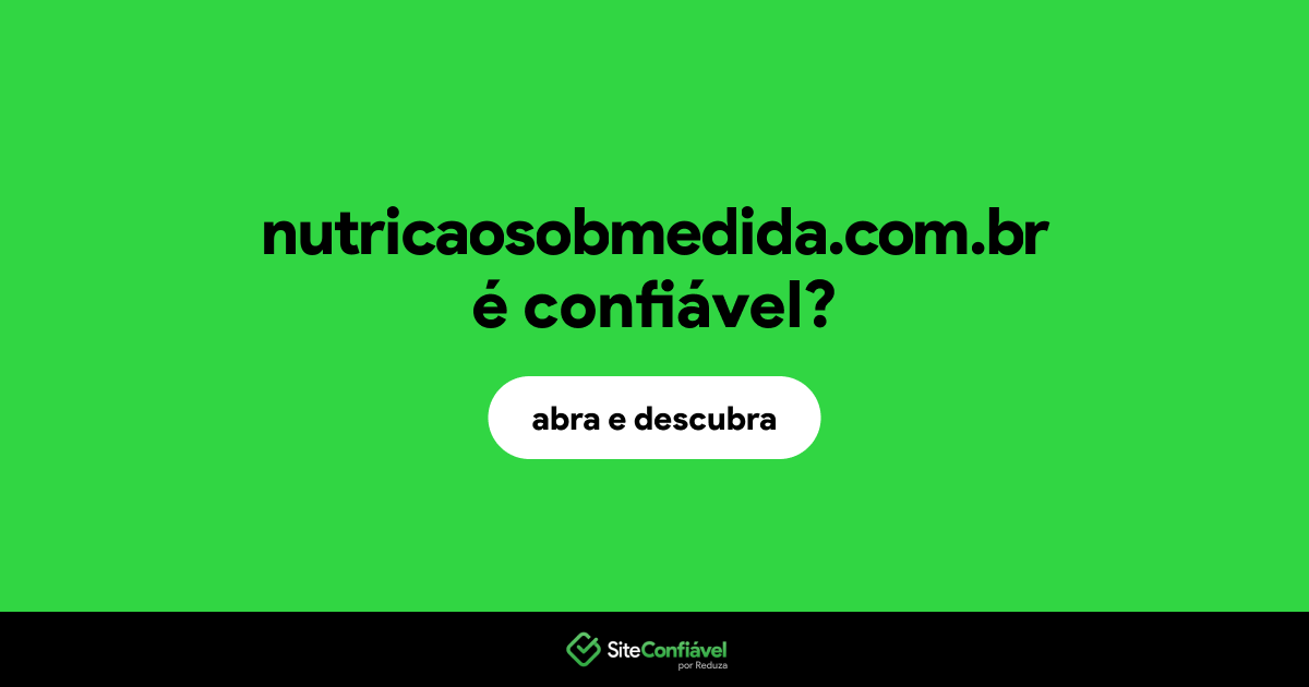 O site nutricaosobmedida.com.br é confiável?