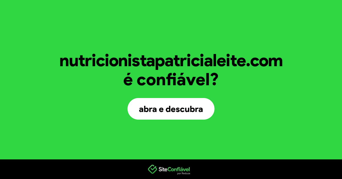 O site nutricionistapatricialeite.com é confiável?