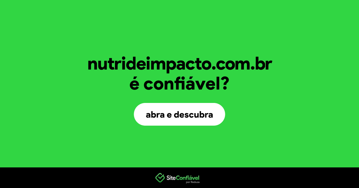 O site nutrideimpacto.com.br é confiável?