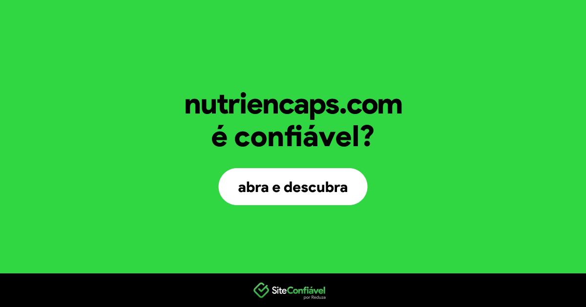 O site nutriencaps.com é confiável?