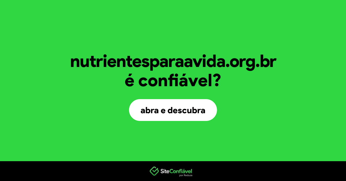 O site nutrientesparaavida.org.br é confiável?