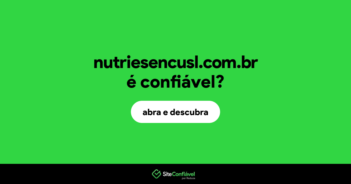 O site nutriesencusl.com.br é confiável?