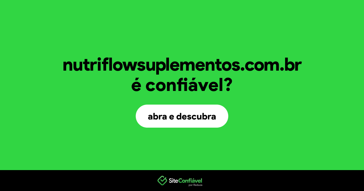 O site nutriflowsuplementos.com.br é confiável?
