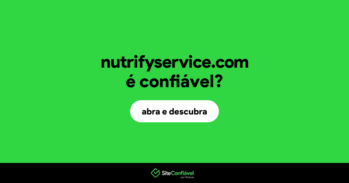 O site nutrifyservice.com é confiável?