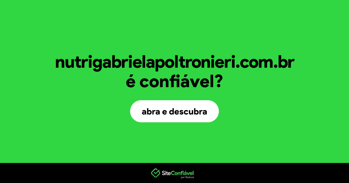 O site nutrigabrielapoltronieri.com.br é confiável?