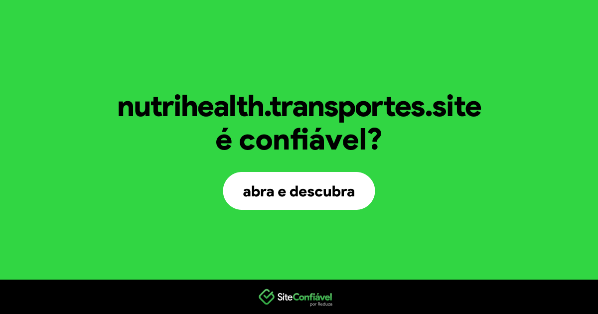 O site nutrihealth.transportes.site é confiável?