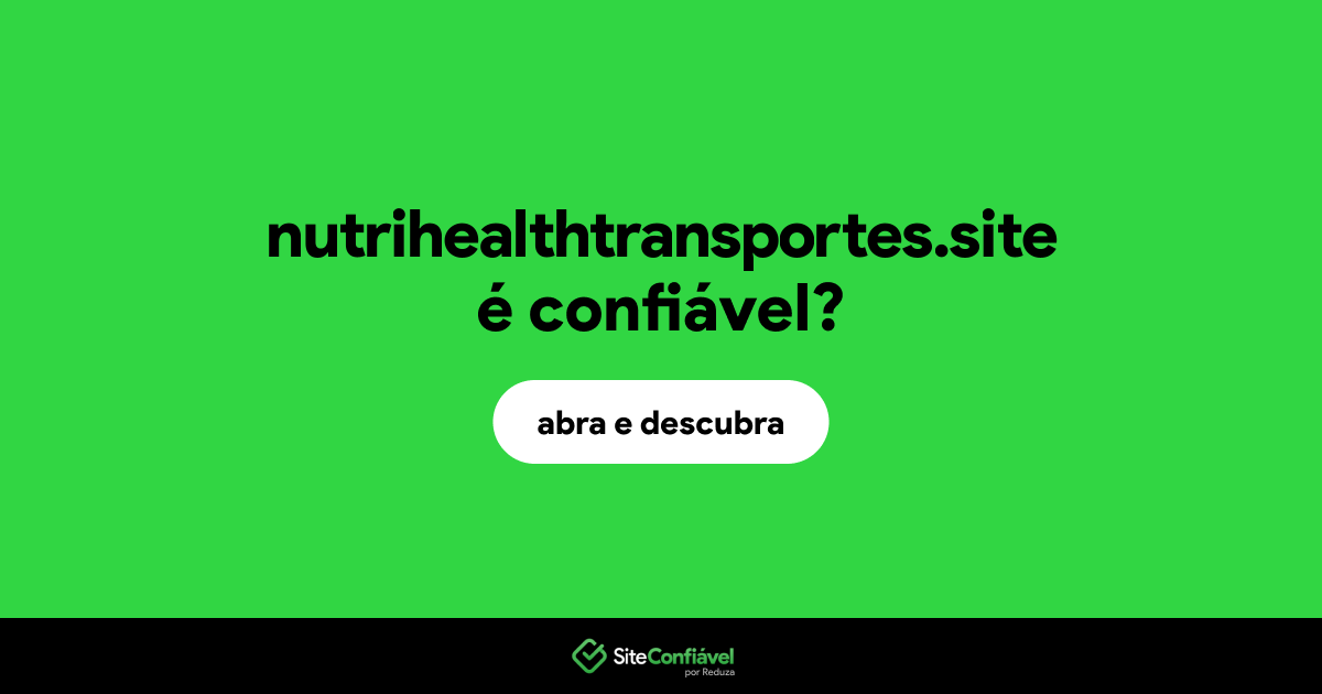 O site nutrihealthtransportes.site é confiável?