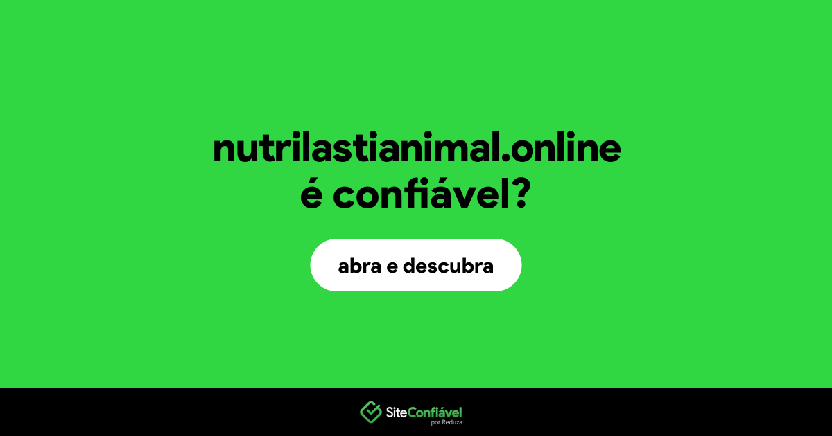 O site nutrilastianimal.online é confiável?