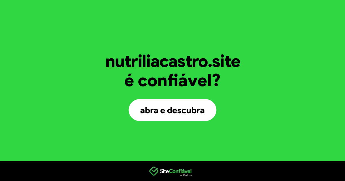 O site nutriliacastro.site é confiável?