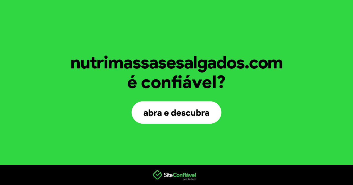 O site nutrimassasesalgados.com é confiável?