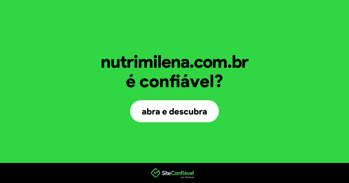 O site nutrimilena.com.br é confiável?