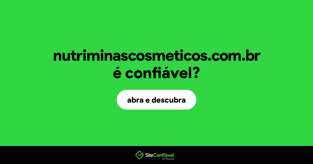 O site nutriminascosmeticos.com.br é confiável?