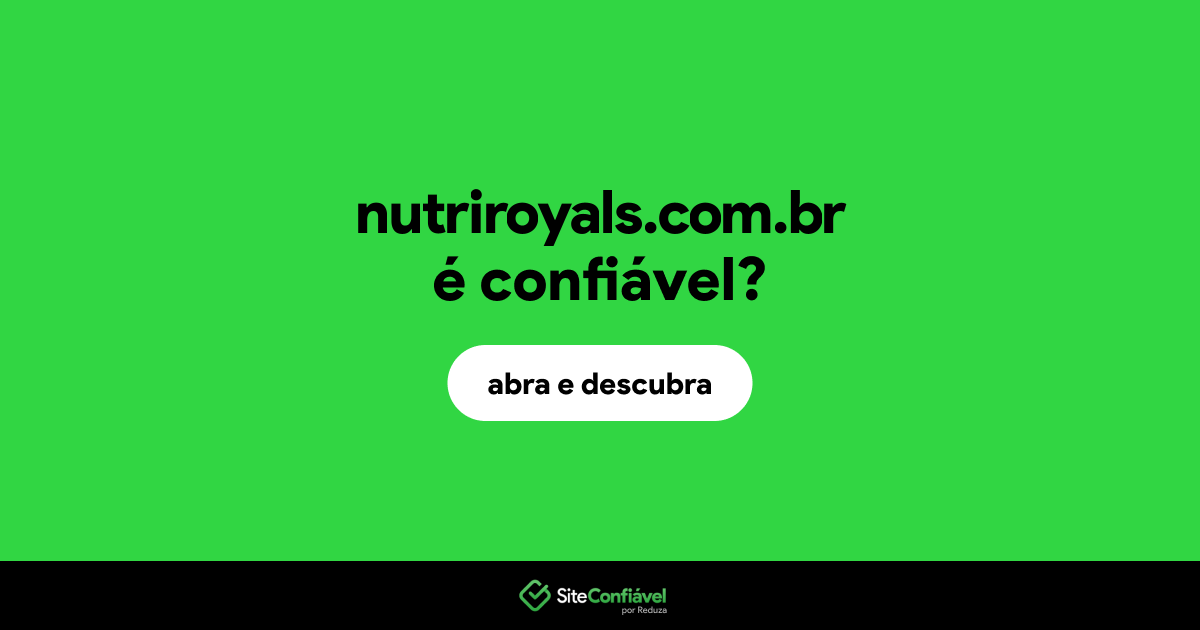 O site nutriroyals.com.br é confiável?