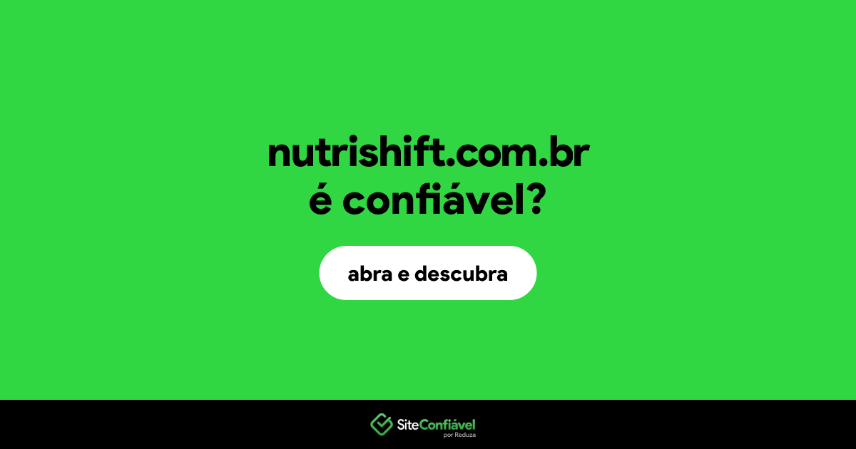 O site nutrishift.com.br é confiável?
