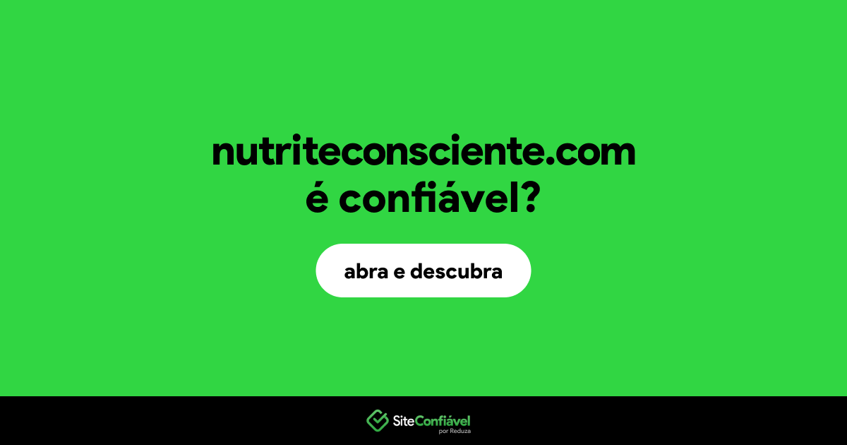 O site nutriteconsciente.com é confiável?