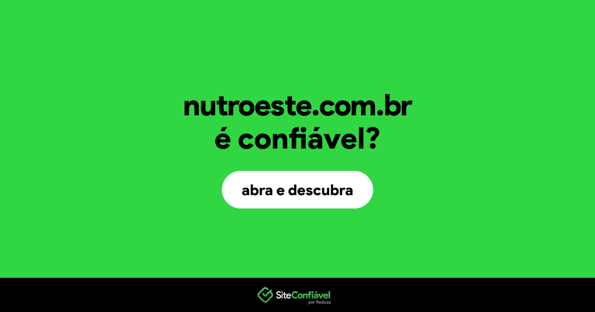 O site nutroeste.com.br é confiável?