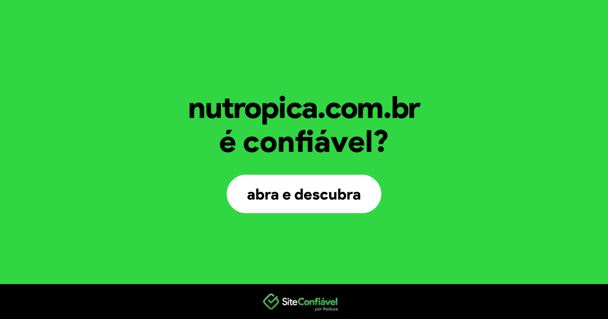 O site nutropica.com.br é confiável?