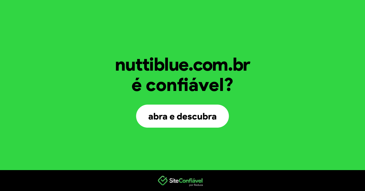 O site nuttiblue.com.br é confiável?