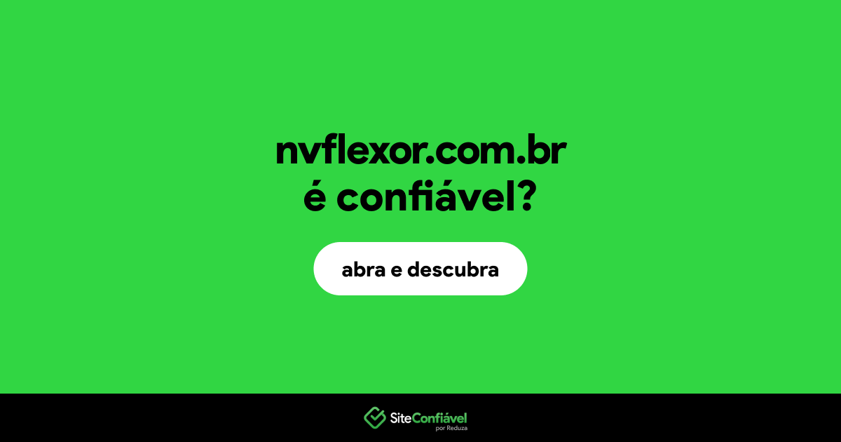 O site nvflexor.com.br é confiável?
