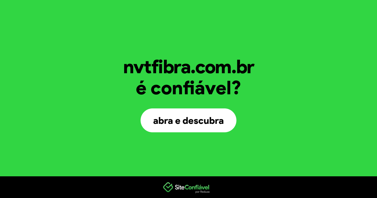 O site nvtfibra.com.br é confiável?