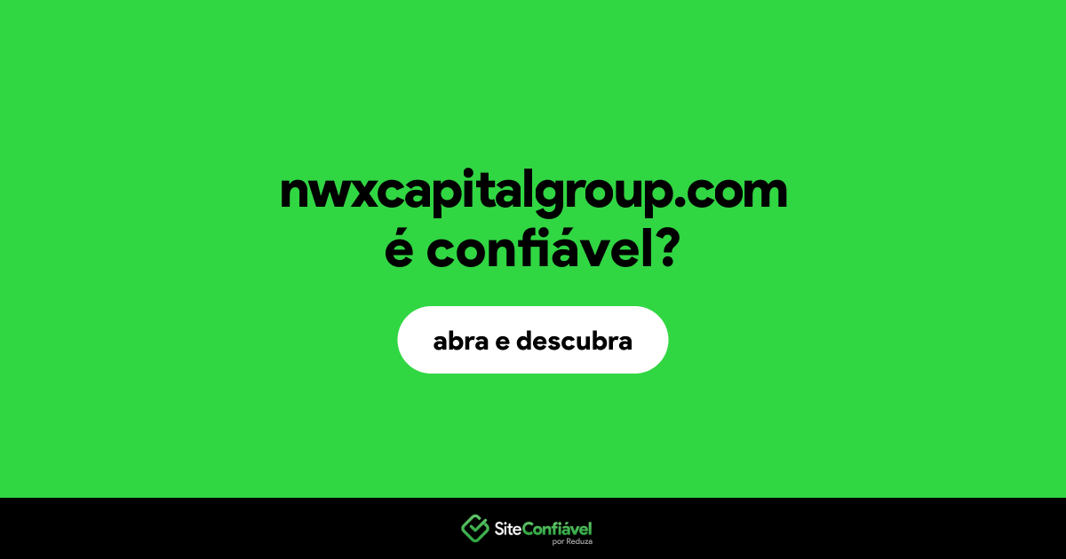 O site nwxcapitalgroup.com é confiável?
