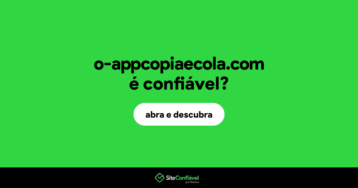 O site o-appcopiaecola.com é confiável?