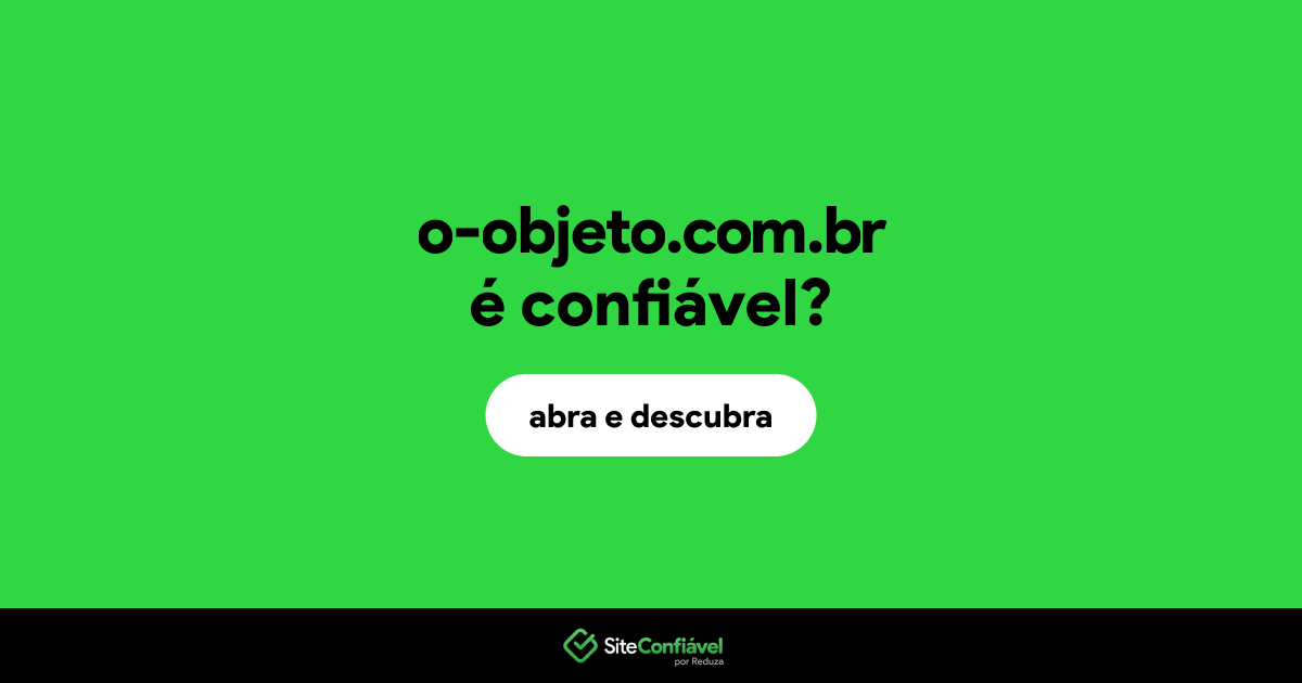 O site o-objeto.com.br é confiável?