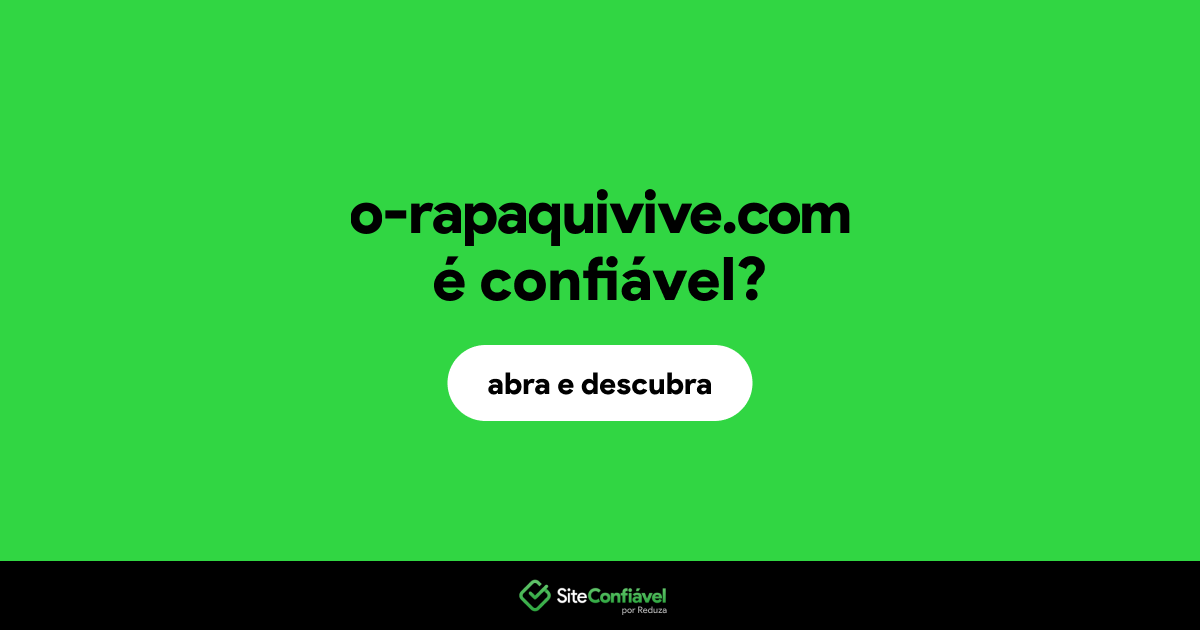 O site o-rapaquivive.com é confiável?