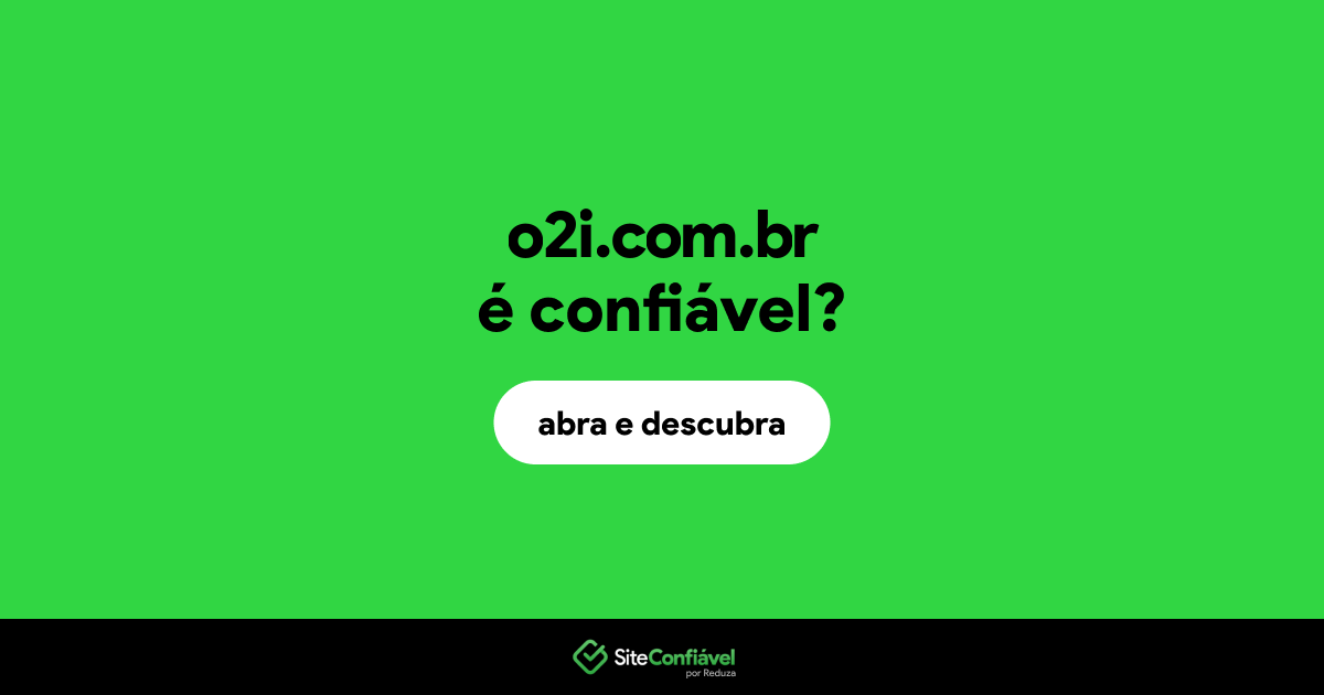 O site o2i.com.br é confiável?