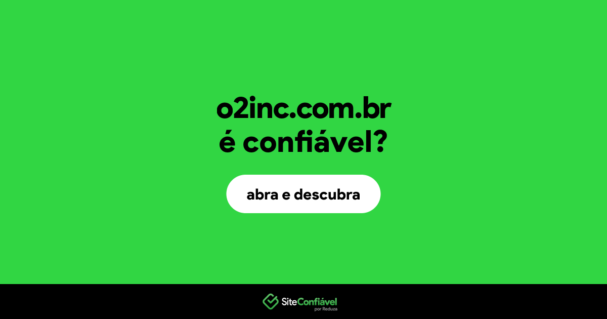 O site o2inc.com.br é confiável?