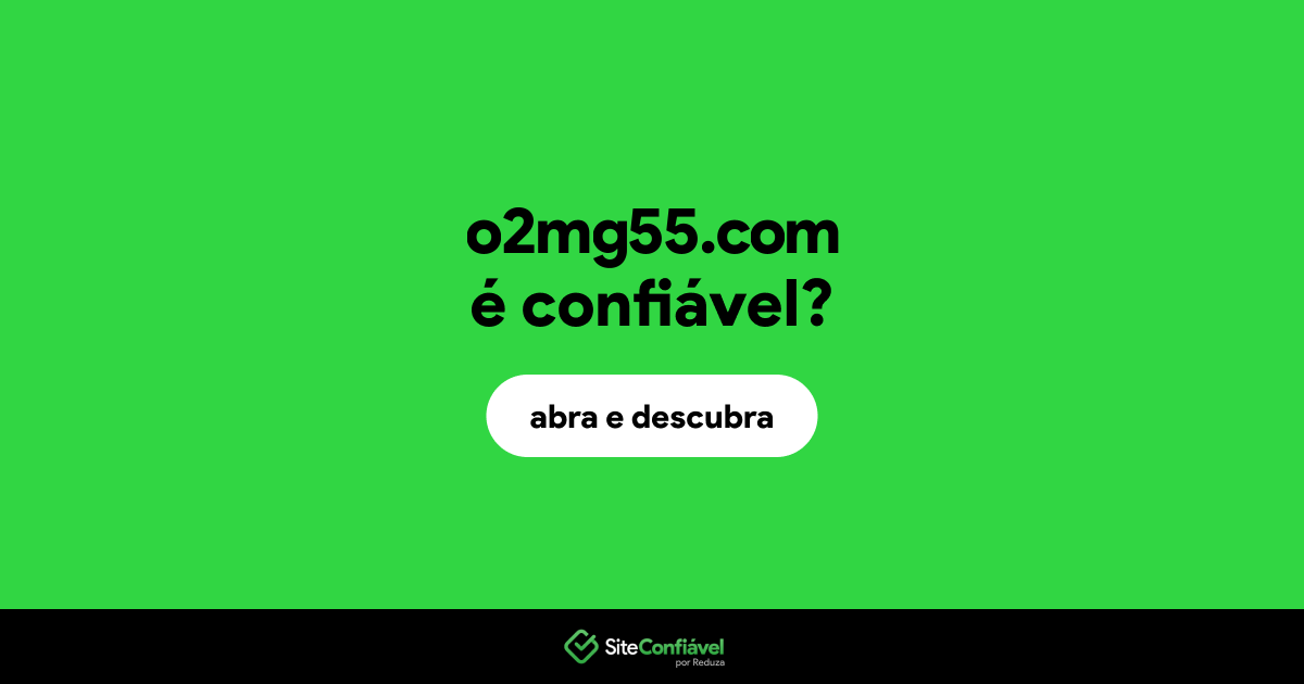 O site o2mg55.com é confiável?