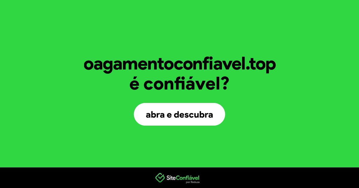O site oagamentoconfiavel.top é confiável?