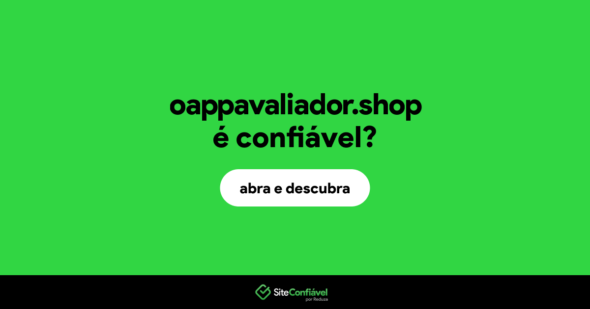 O site oappavaliador.shop é confiável?