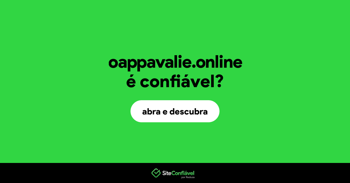 O site oappavalie.online é confiável?