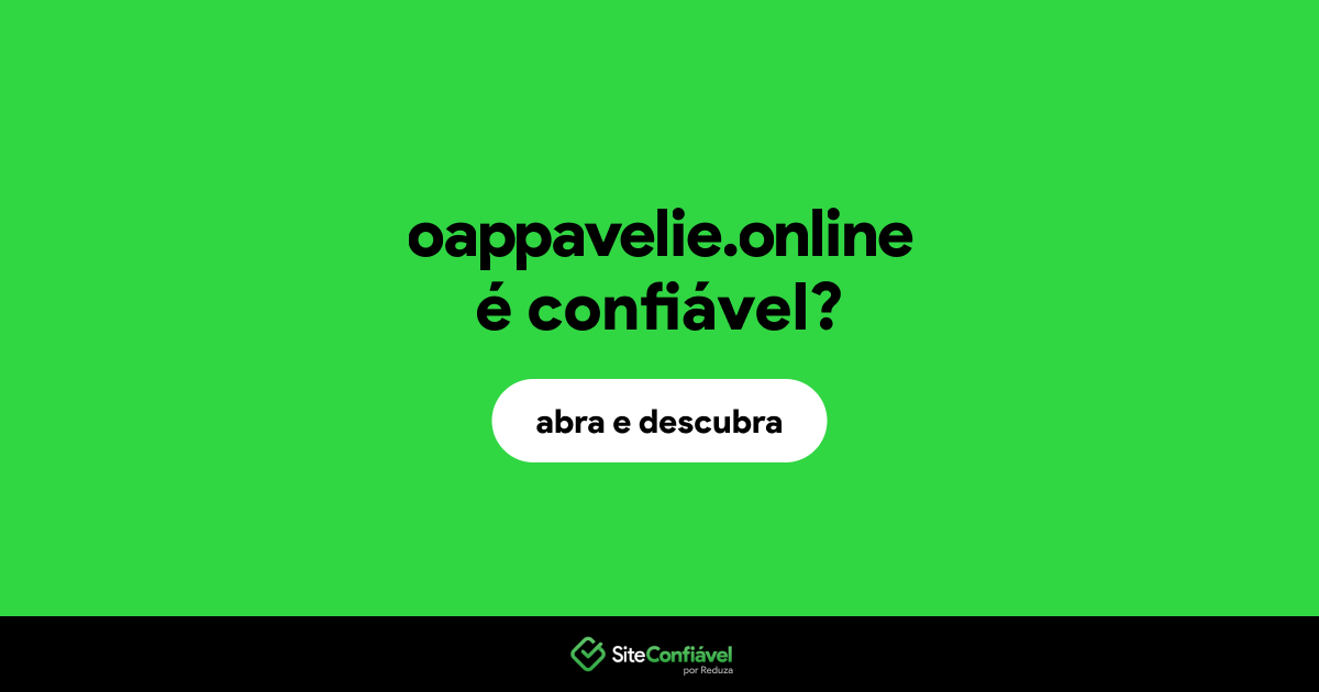 O site oappavelie.online é confiável?