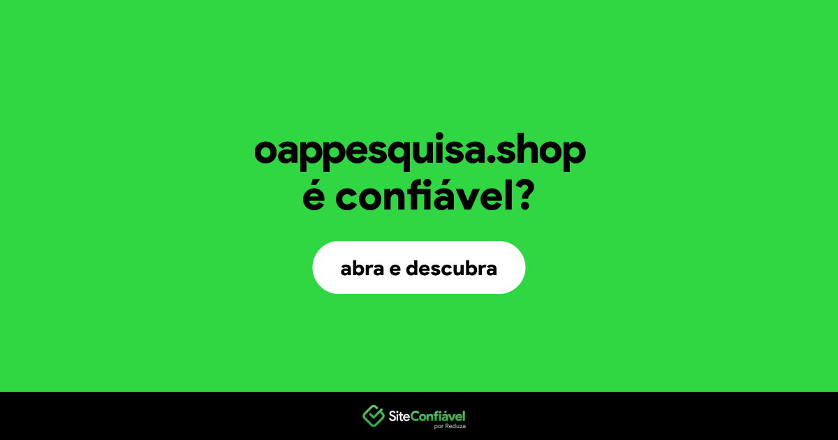 O site oappesquisa.shop é confiável?