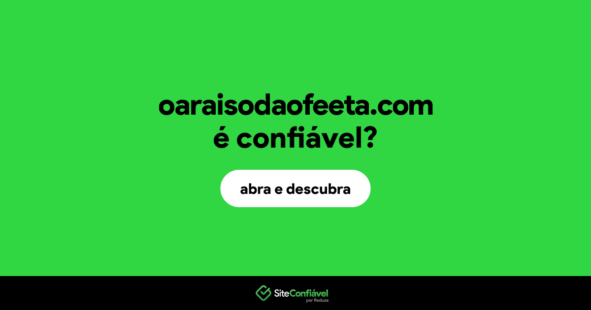 O site oaraisodaofeeta.com é confiável?