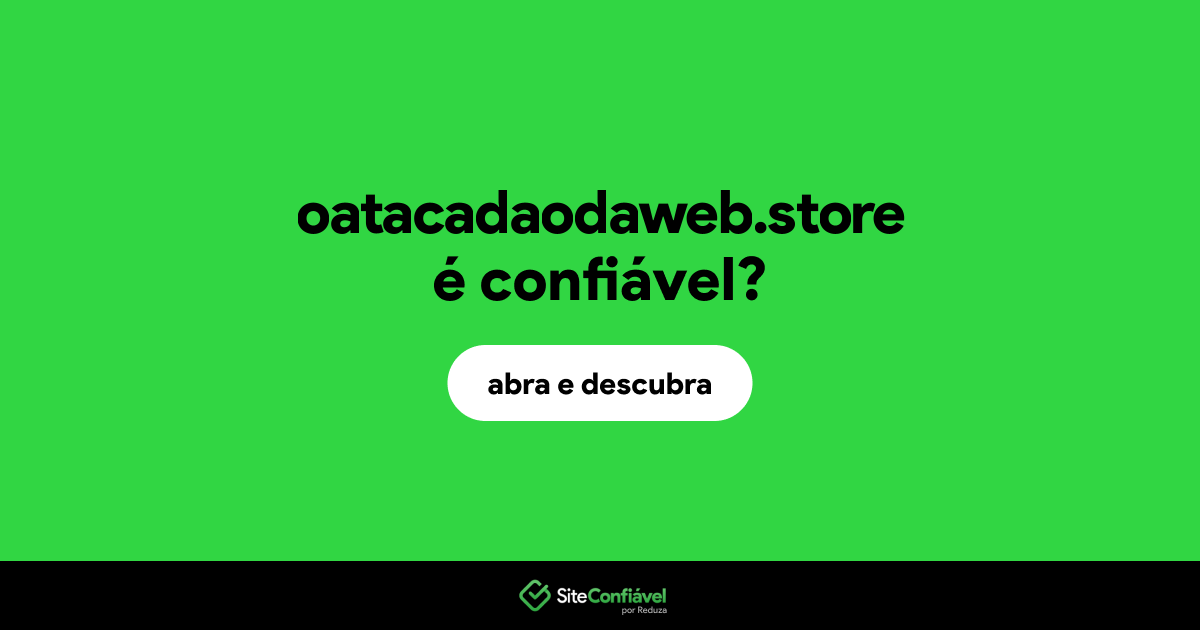 O site oatacadaodaweb.store é confiável?