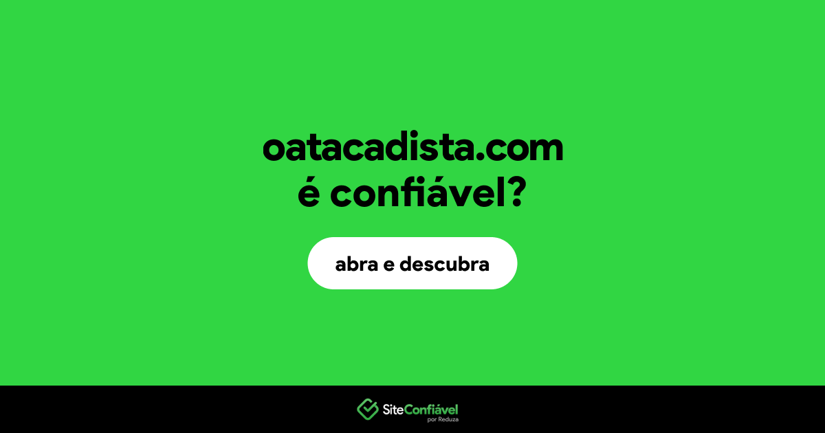 O site oatacadista.com é confiável?
