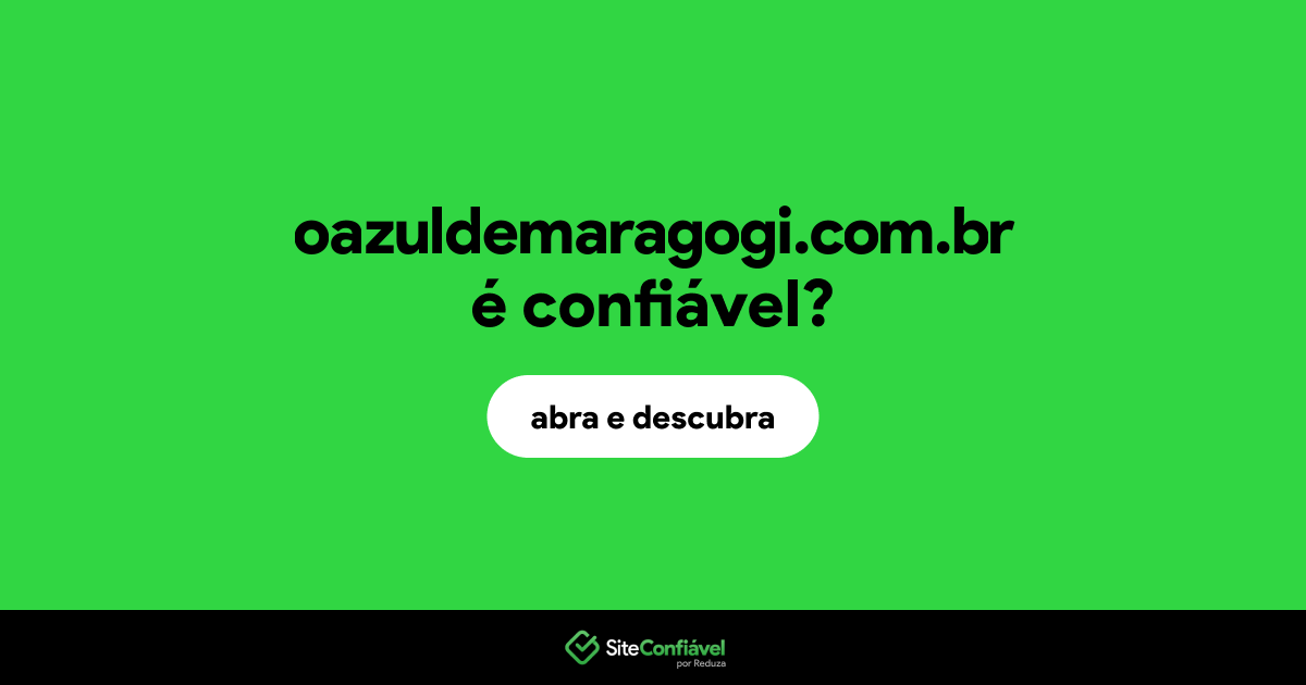 O site oazuldemaragogi.com.br é confiável?
