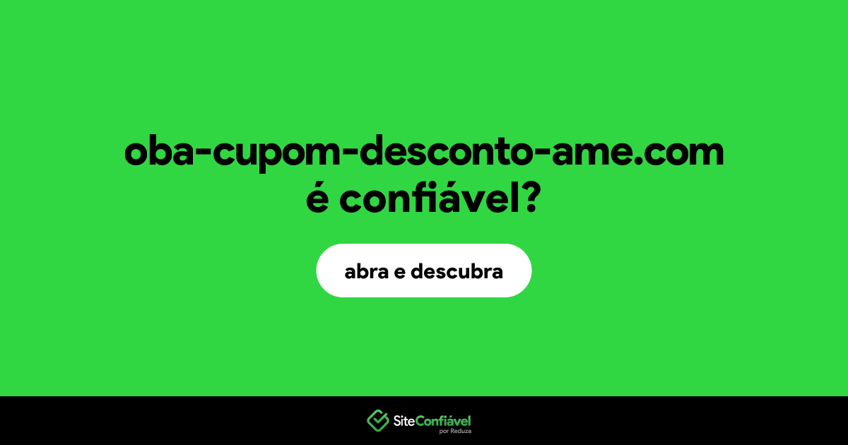 O site oba-cupom-desconto-ame.com é confiável?