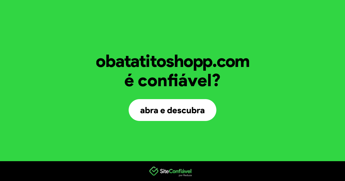 O site obatatitoshopp.com é confiável?