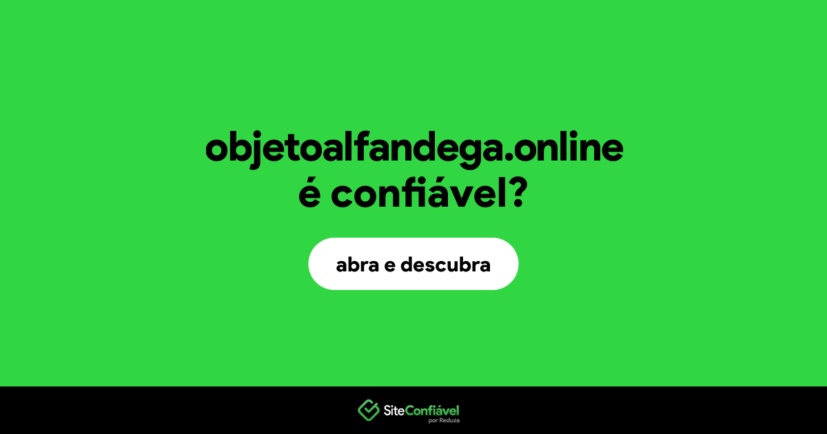 O site objetoalfandega.online é confiável?