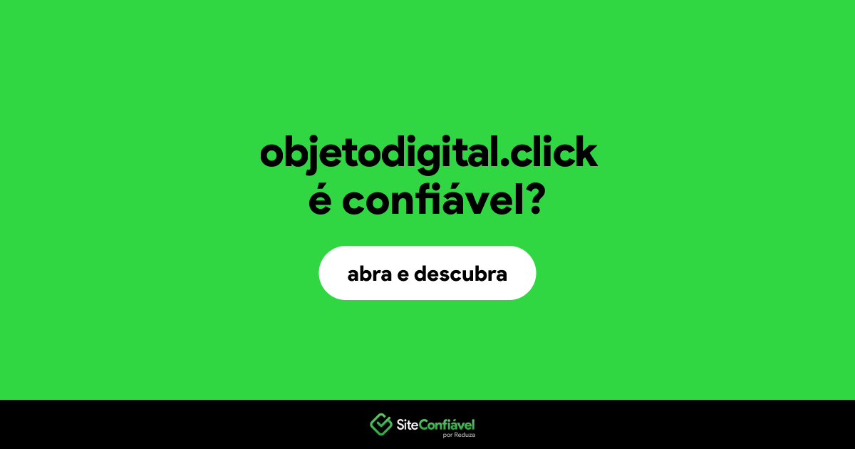 O site objetodigital.click é confiável?