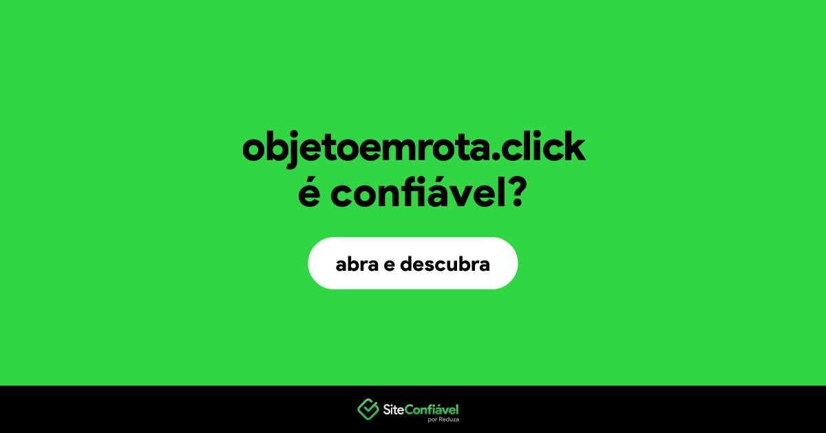 O site objetoemrota.click é confiável?